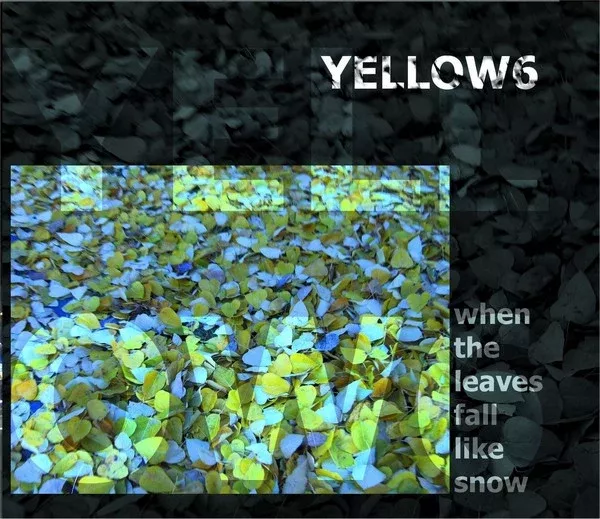 Yellow6 - When The Leaves Fall Like Snow (Album)